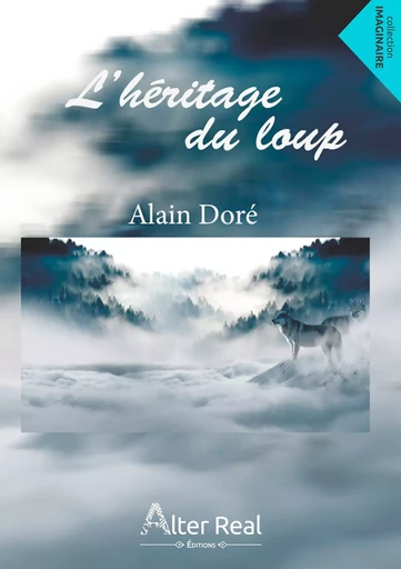 L'héritage du loup - Alain Doré - Éditions Alter Real