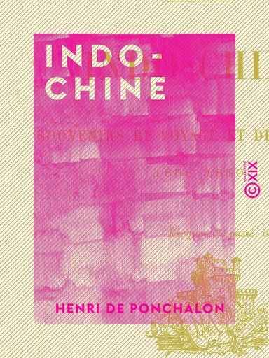 Indo-Chine - Souvenirs de voyage et de campagne, 1858-1860 - Henri de Ponchalon - Collection XIX