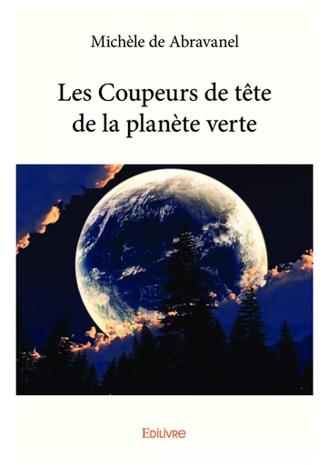 Les Coupeurs de tête de la planète verte - Michèle de Abravanel - Editions Edilivre