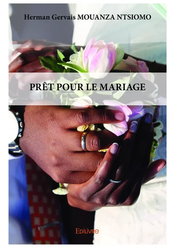 PRÊT POUR LE MARIAGE - Herman Gervais Mouanza Ntsiomo - Editions Edilivre