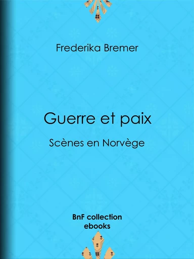 Guerre et paix - Fredrika Bremer - BnF collection ebooks