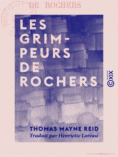 Les Grimpeurs de rochers - Suite du Chasseur de plantes - Thomas Mayne Reid - Collection XIX