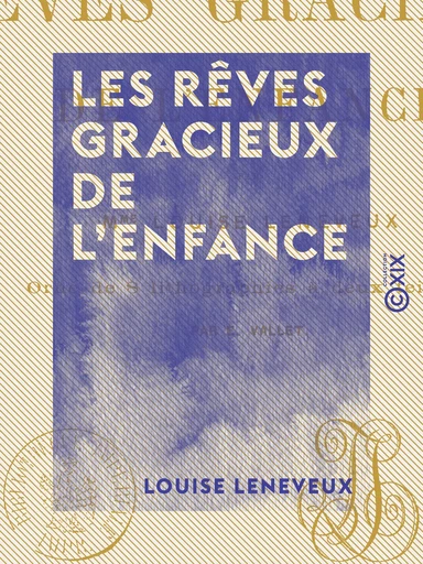 Les Rêves gracieux de l'enfance - Louise Leneveux - Collection XIX