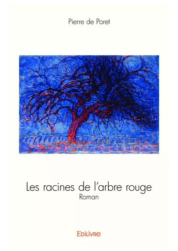 Les racines de l'arbre rouge - Pierre de Poret - Editions Edilivre