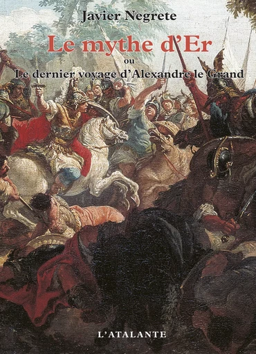 Le Mythe d'Er ou le dernier voyage d'Alexandre le Grand - Javier Negrete - L'Atalante