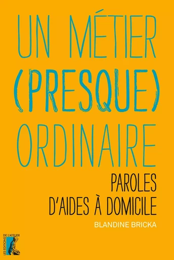 Un métier (presque) ordinaire - Blandine Bricka - Éditions de l'Atelier