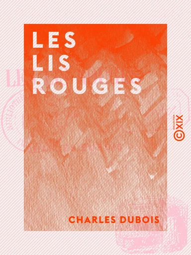 Les Lis rouges - Charles Dubois - Collection XIX