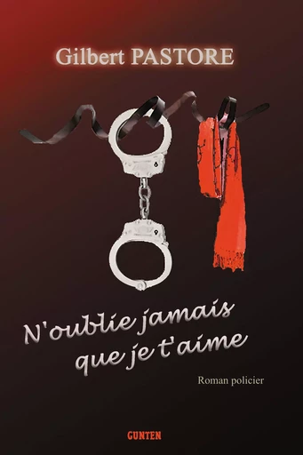 N'oublie jamais que je t'aime - Gilbert Pastore - Editions Gunten