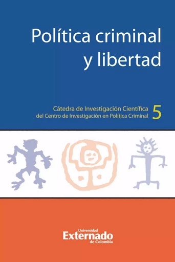 Política criminal y libertad - Marcela Gutiérrez Quevedo, Thomas Mathiesen, Dan Kaminski, Henrik Tham, Jehanne Hulsman, Cielo Mariño Rojas, Douglas Durán, Marzia Dalto, Caldas Vera Jorge Emilio, Carol Iván Abaunza Forero, Paola Bustos Benítez, Karla Enriquez Wilches, Mónica Mendoza Molina, Andrea Padilla Muñoz, Giovanny Paredes Álvarez - Universidad externado de Colombia