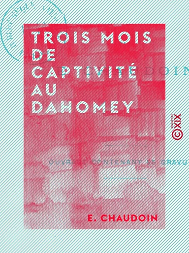 Trois mois de captivité au Dahomey - E. Chaudoin - Collection XIX