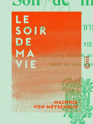 Le Soir de ma vie - Suite des Mémoires d'une idéaliste - Malwida von Meysenbug - Collection XIX