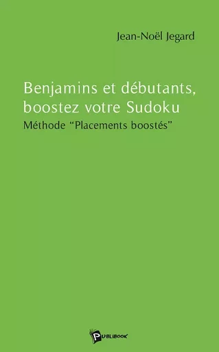 Benjamins, débutants, boostez votre Sudoku - Jean-Noël Jegard - Publibook