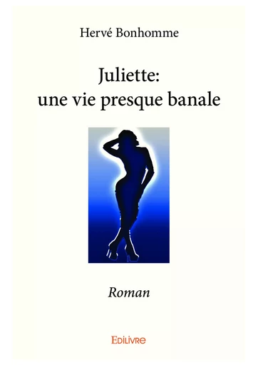 Juliette: une vie presque banale - Hervé Bonhomme - Editions Edilivre