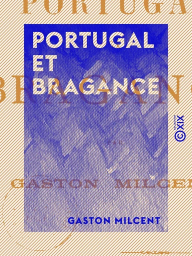 Portugal et Bragance - Gaston Milcent - Collection XIX