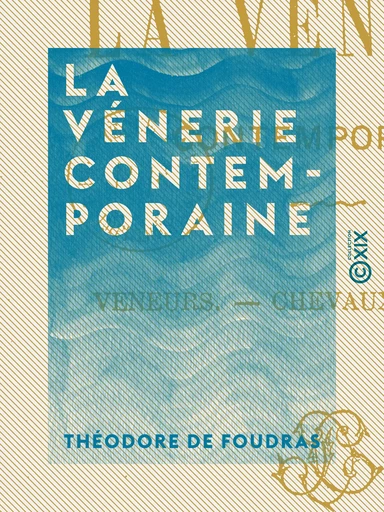 La Vénerie contemporaine - Théodore de Foudras - Collection XIX