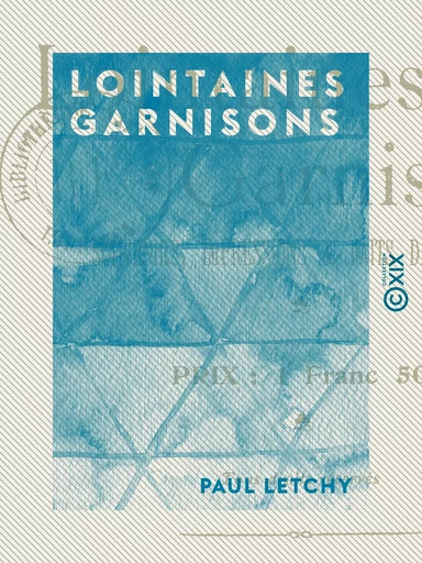 Lointaines Garnisons - Souvenirs, impressions et faits de guerre - Paul Letchy - Collection XIX