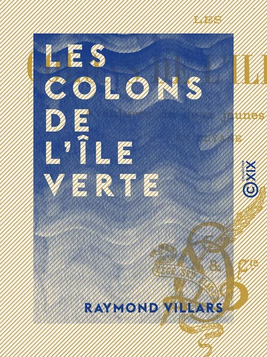 Les Colons de l'Île verte - Aventures de deux jeunes français en Guyane - Raymond Villars - Collection XIX