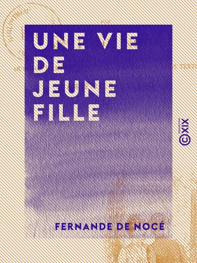 Une vie de jeune fille - Fernande de Nocé - Collection XIX