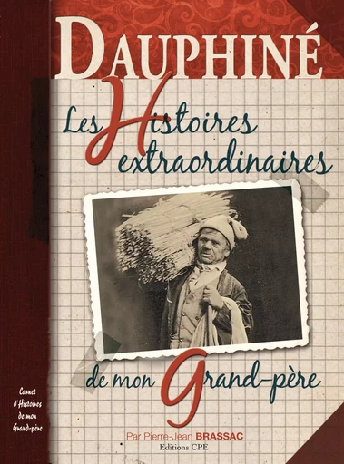 Dauphiné, Les Histoires extraordinaires de mon grand-père - Pierre-Jean Brassac - CPE Éditions