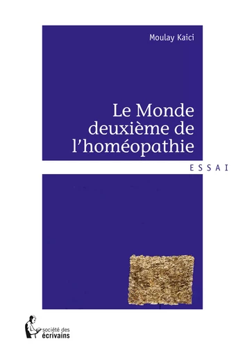 Le Monde deuxième de l'homéopathie - Moulay Kaici - Société des écrivains