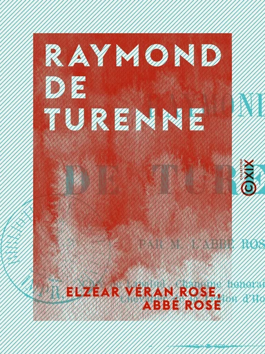 Raymond de Turenne - Étude historique - Elzéar Véran Rose, Abbé Rose - Collection XIX