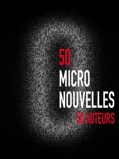 50 Micronouvelles - Thierry Crouzet, Yal Ayerdhal, Nicolas Ancion, François Bon, Ludo Sterman, Stéphane Michaka, Sara Doke, Norman Spinrad, Joëlle Wintrebert, Bernard Alteyrac, Brigitte Allegre, Brigitte Celerier Brigitte Celerier, Claude Ecken, David Daurat, Dominique Hasselmann, Francis Zamponi, Helene Dassavray, Henry Eynard, Henri Lehalle, Isabelle Delannoy, Jean-Basile Boutak, Jean-Claude Dunyach, Jean-Michel Le Blanc, Jean-Yves Frechette, Jérôme Picot, Jim Delarge, Juliette Mézenc, Larry Fondation, Laurent Margantin, Lemon A, Lilian Bathelot, Lucien Suel, Magali Duru, Margot Marguerite, Marie-Laure De Noray-Dardenne, Marie Vindy, Maud Saintin, Michel Pagel, Nicolas Le Golvan, Pascale Ferroul, Paul Cabine, Pierre Hanot, Rémi Hamonet, Seb Musser, Serge Lehman, Stéphane Laborde, Ulysse Terrasson - Thaulk