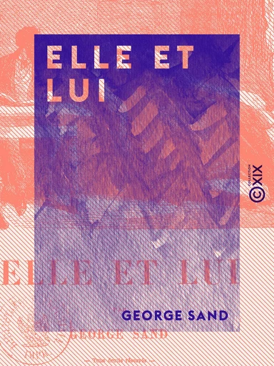 Elle et Lui - George Sand - Collection XIX