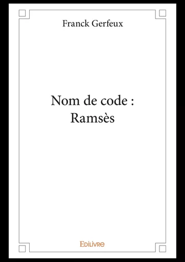 Nom de code : Ramsès - Franck Gerfeux - Editions Edilivre