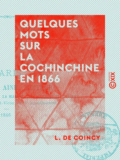 Quelques mots sur la Cochinchine en 1866 - L. de Coincy - Collection XIX