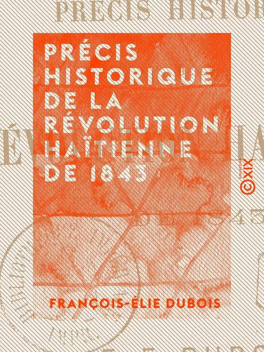 Précis historique de la Révolution haïtienne de 1843 - François-Élie Dubois - Collection XIX