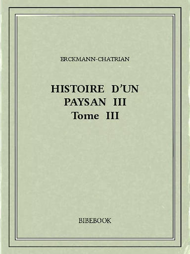 Histoire d'un paysan III -  Erckmann-Chatrian - Bibebook