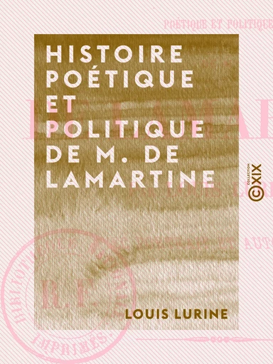 Histoire poétique et politique de M. de Lamartine - Louis Lurine - Collection XIX