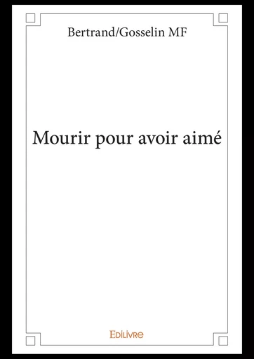 Mourir pour avoir aimé - Bertrand/Gosselin Mf - Editions Edilivre