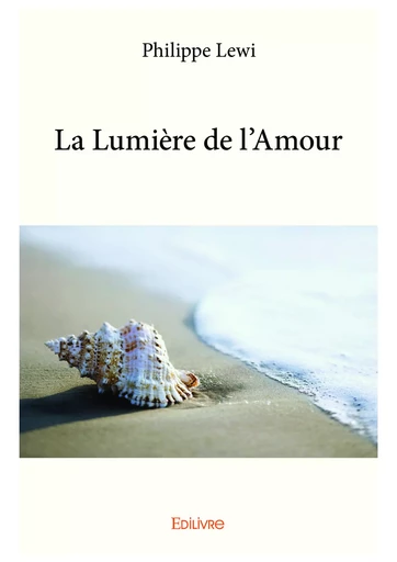 La Lumière de l'Amour - Philippe Lewi - Editions Edilivre