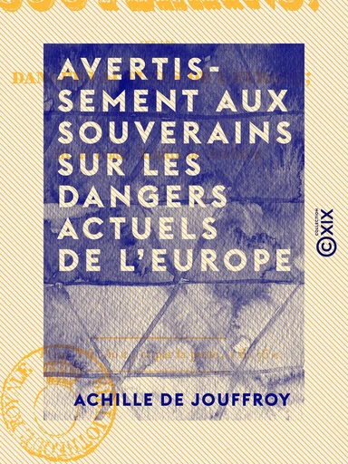 Avertissement aux souverains sur les dangers actuels de l'Europe - Achille de Jouffroy - Collection XIX