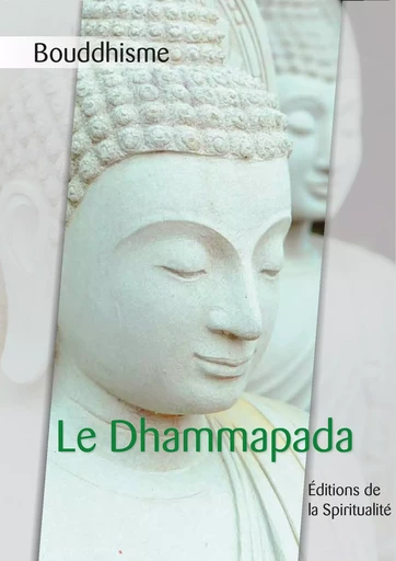 Bouddhisme, Le Dhammapada -  Anonyme - Éditions de la Spiritualité