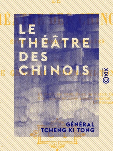 Le Théâtre des Chinois - Général Tcheng Ki Tong - Collection XIX