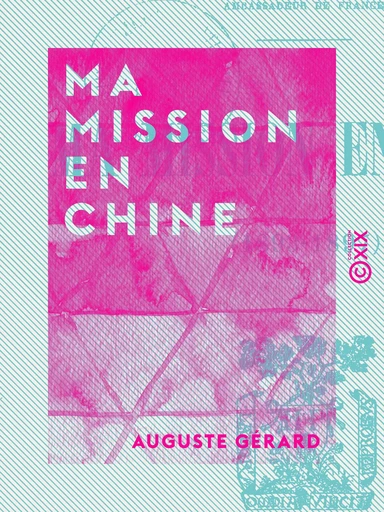 Ma mission en Chine - 1893-1897 - Auguste Gérard - Collection XIX