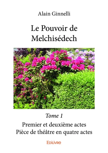 Le Pouvoir de Melchisédech - Tome 1 - Alain Ginnelli - Editions Edilivre