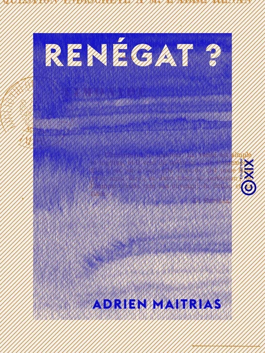 Renégat ? - Ou Question indiscrète à M. l'abbé Renan - Adrien Maitrias - Collection XIX