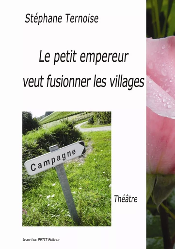 Le petit empereur veut fusionner les villages - Stéphane Ternoise - Jean-Luc PETIT Editions