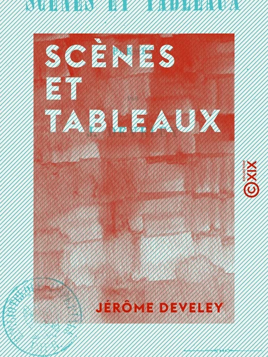 Scènes et Tableaux - Poëmes - Jérôme Develey - Collection XIX