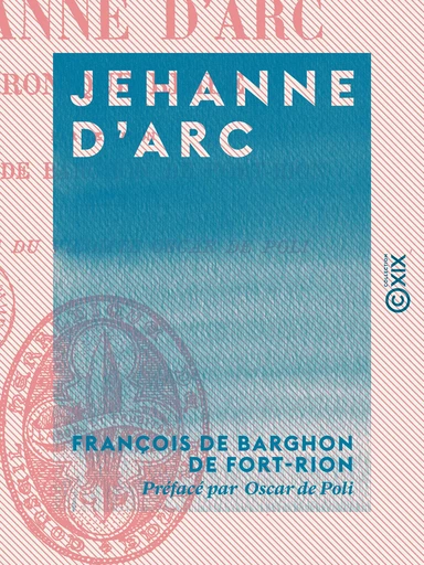 Jehanne d'Arc - Chronique rimée - François de Barghon de Fort-Rion - Collection XIX