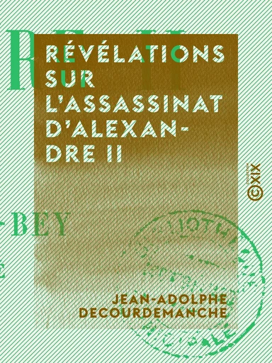 Révélations sur l'assassinat d'Alexandre II - Jean-Adolphe Decourdemanche - Collection XIX