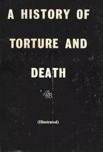 A History of Torture and Death - Anon Anonymous - Disruptive Publishing