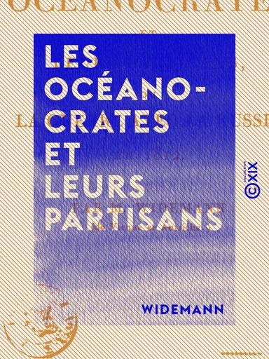 Les Océanocrates et leurs partisans - Ou la Guerre avec la Russie en 1812 -  Widemann - Collection XIX