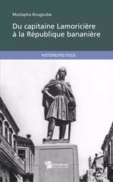 Du capitaine Lamoricière à la République bananière