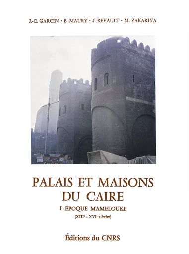 Palais et maisons du Caire. Tome I - Jean-Claude Garcin, Bernard Maury, Jacques Revault, Mona Zakariya - Institut de recherches et d’études sur les mondes arabes et musulmans