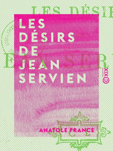 Les Désirs de Jean Servien - Anatole France - Collection XIX