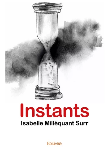 Instants - Isabelle Milléquant Surr - Editions Edilivre